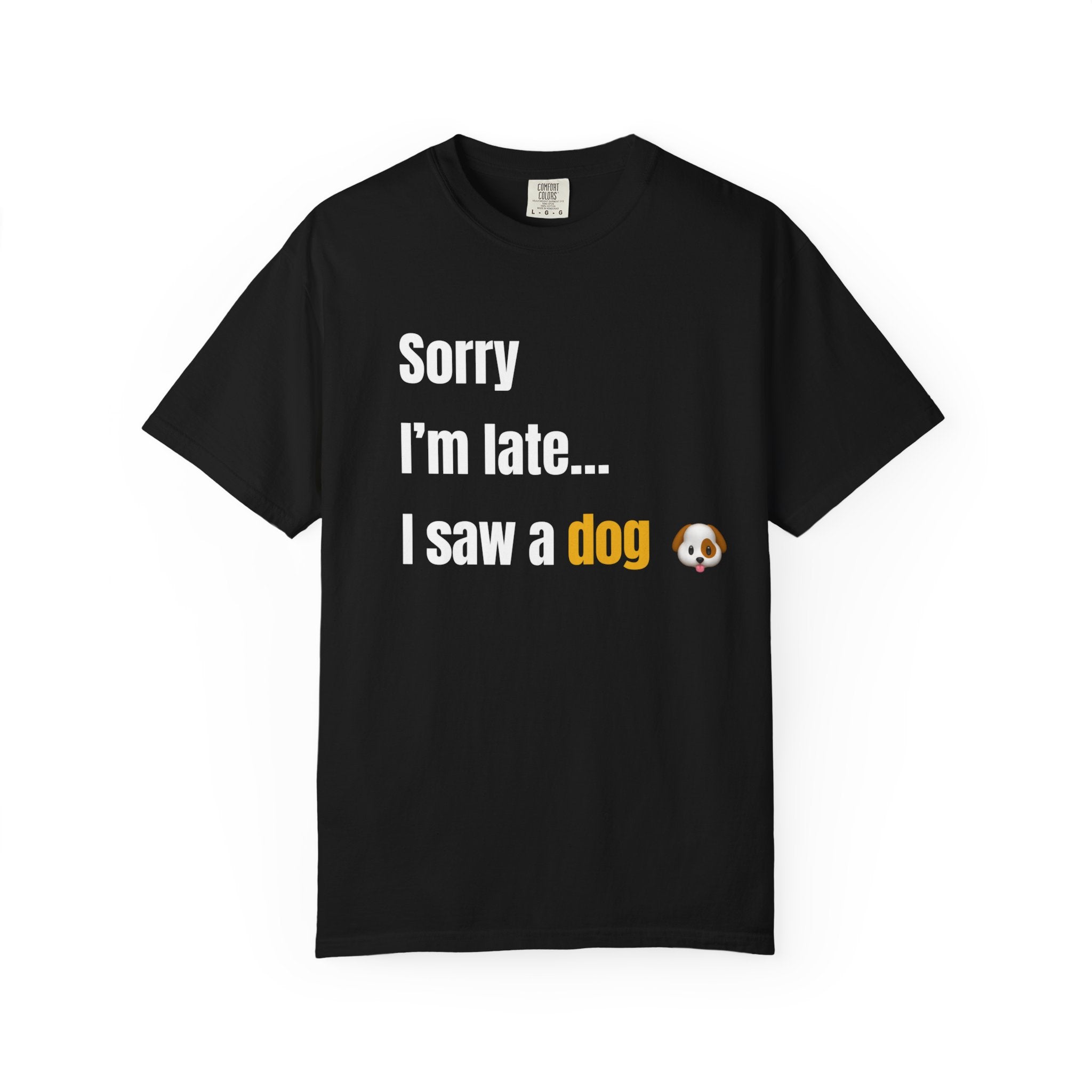 Sorry I’m Late I Saw a Dog T-Shirt – Funny Dog Lover Graphic Tee