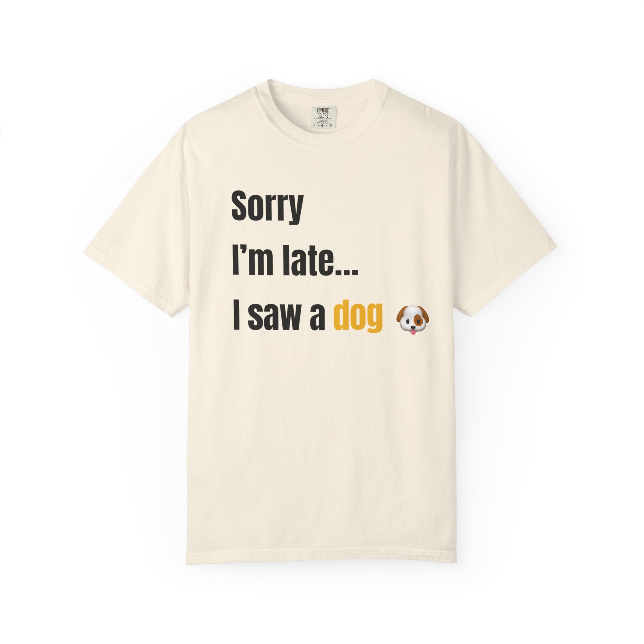Sorry I’m Late I Saw a Dog T-Shirt – Funny Dog Lover Graphic Tee
